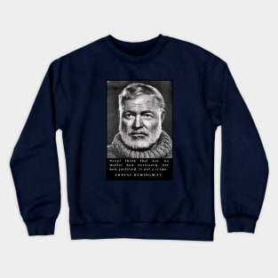 Ernest Hemingway portrait and  quote: Never think that war is not a crime. Crewneck Sweatshirt